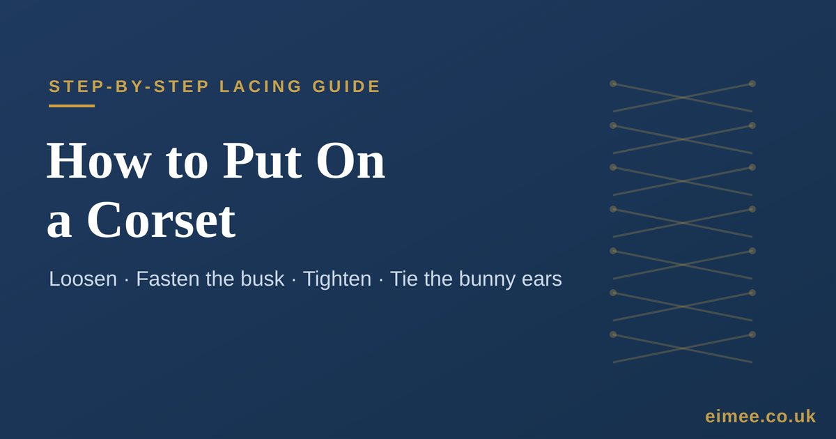 Step-by-step guide to putting on and lacing a corset from Eimee&rdquo;.